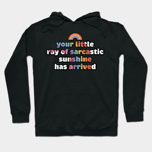 Your Little Ray of Sarcastic Sunshine Has Arrived Rainbow Hoodie